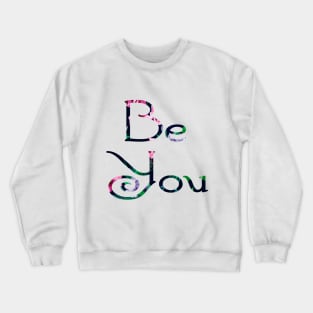 be you Crewneck Sweatshirt